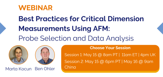 Webinar | Best Practices for Critical Dimension Measurements using AFM: Probe Selection and Data Analysis | AM and PM Sessions on May 15 &16, 2024.