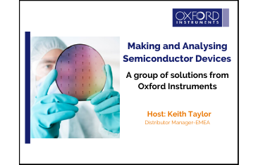 Making and Analysing Semiconductor Devices - A group of solutions from Oxford Instruments